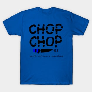 Chop chop T-Shirt